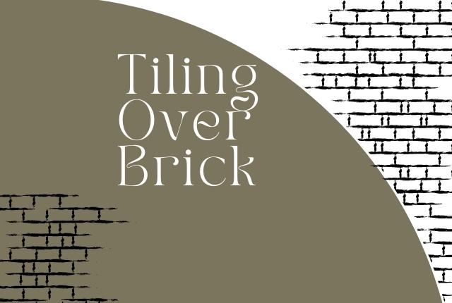 Pro Tips for Tiling Over Brick